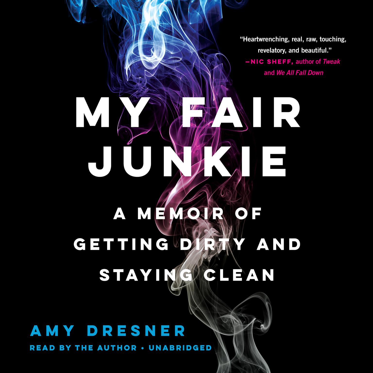 My Fair Junkie: A Memoir of Getting Dirty and Staying Clean Audiobook, by Amy Dresner