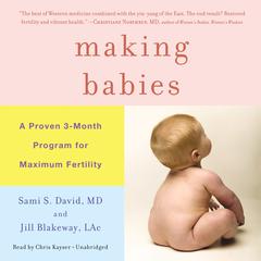 Making Babies: A Proven 3-Month Program for Maximum Fertility Audiobook, by Jill Blakeway