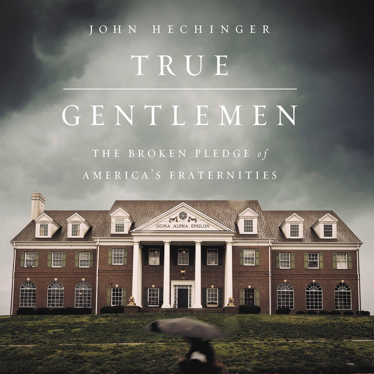 True Gentlemen: The Broken Pledge of Americas Fraternities Audiobook, by John Hechinger