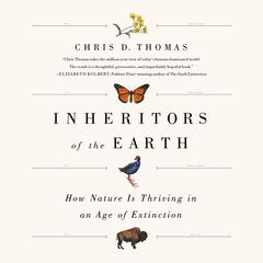 Inheritors of the Earth: How Nature Is Thriving in an Age of Extinction Audiobook, by Chris D. Thomas