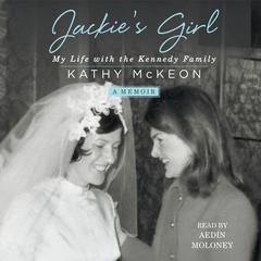 Jackies Girl: My Life with the Kennedy Family Audiobook, by Kathy McKeon