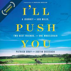 Ill Push You: A Journey of 500 Miles, Two Best Friends, and One Wheelchair Audiobook, by Justin Skeesuck