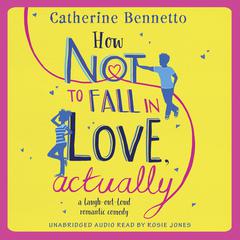 How Not to Fall in Love, Actually: a laugh-out-loud romantic comedy Audiobook, by 