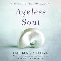 Ageless Soul: The Lifelong Journey Toward Meaning and Joy Audiobook, by 