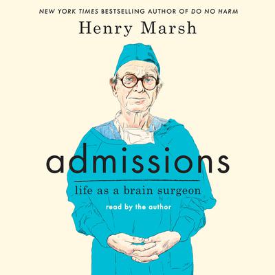 Admissions: Life as a Brain Surgeon Audiobook, by Henry Marsh