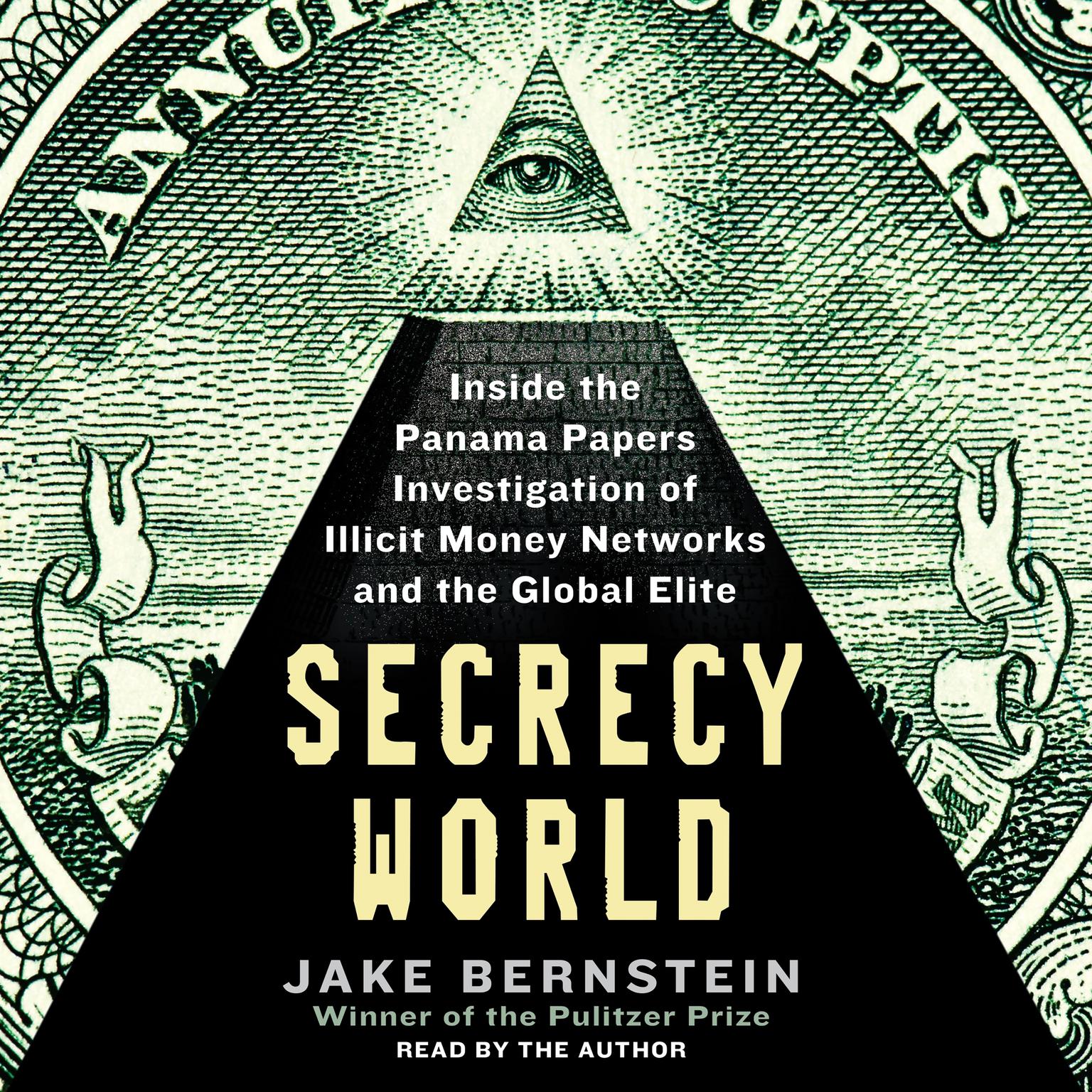 Secrecy World: Inside the Panama Papers Investigation of Illicit Money Networks and the Global Elite Audiobook, by Jake Bernstein