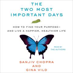 The Two Most Important Days: How to Find Your Purpose - and Live a Happier, Healthier Life Audiobook, by Sanjiv Chopra