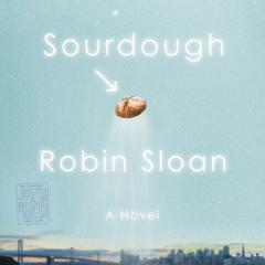Sourdough: A Novel Audiobook, by Robin Sloan
