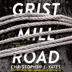 Grist Mill Road: A Novel Audiobook, by Christopher J. Yates