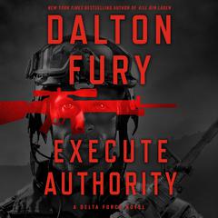 Execute Authority: A Delta Force Novel Audiobook, by 