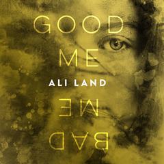 Good Me Bad Me: A Novel Audiobook, by Ali Land