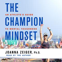 The Champion Mindset: An Athlete's Guide to Mental Toughness Audiobook, by Joanna Zeiger
