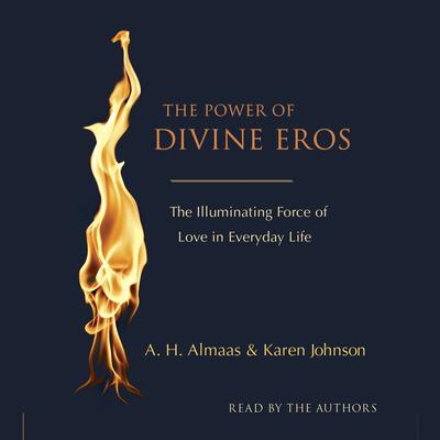 The Power of Divine Eros: The Illuminating Force of Love in Everyday Life Audiobook, by A. H. Almaas