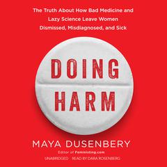 Doing Harm: The Truth about How Bad Medicine and Lazy Science Leave Women Dismissed, Misdiagnosed, and Sick Audiobook, by 