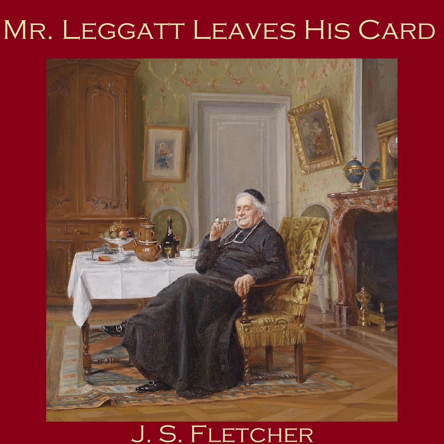 Mr. Leggatt Leaves His Card Audiobook, by J. S. Fletcher
