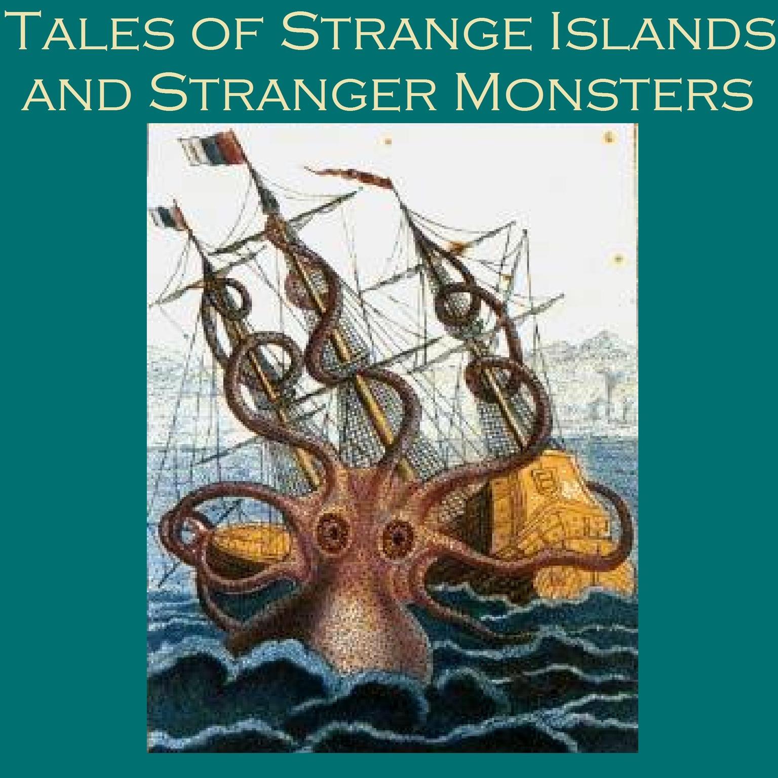 Tales of Strange Islands and Stranger Monsters Audiobook, by various authors