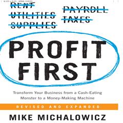 Profit First: Transform Your Business from a Cash-Eating Monster to a Money-Making Machine Audiobook, by Mike Michalowicz