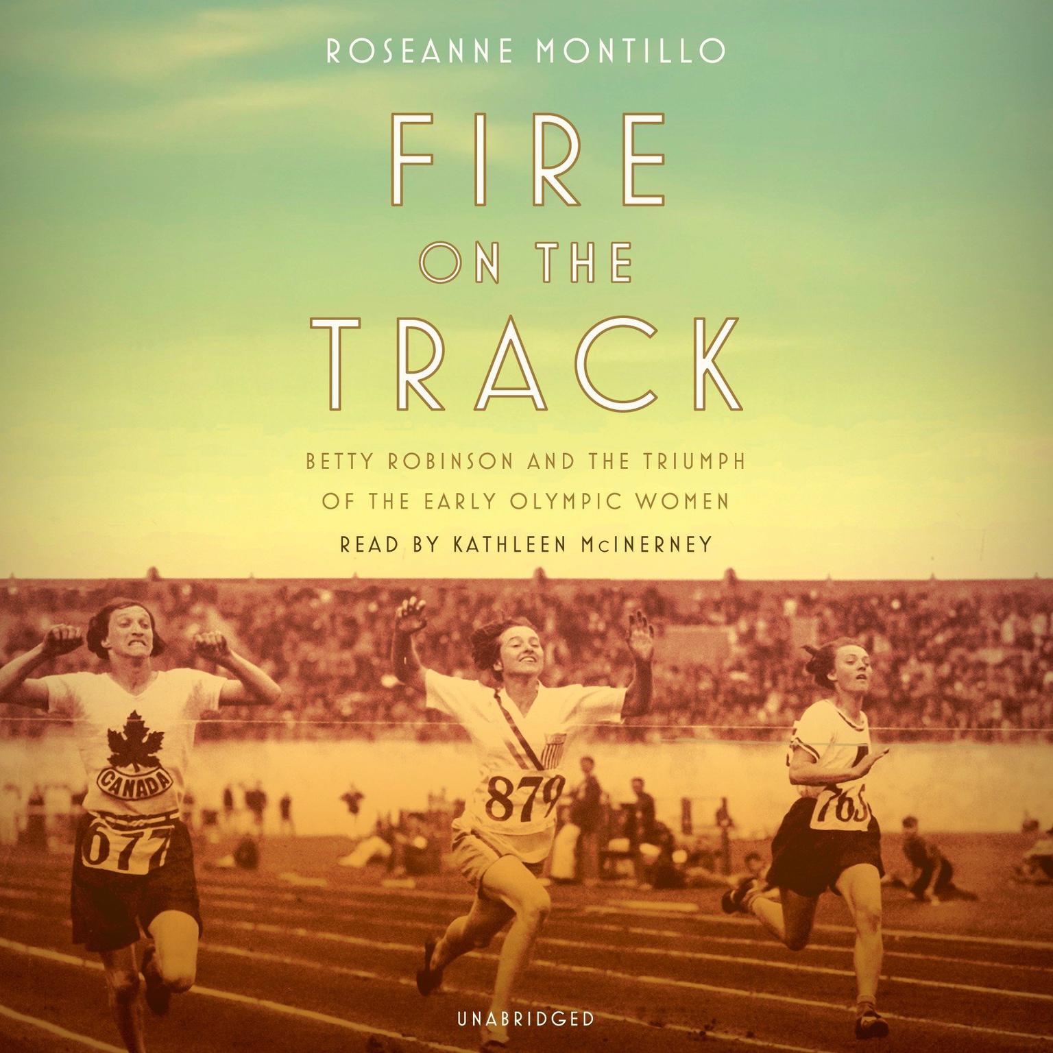 Fire on the Track: Betty Robinson and the Triumph of the Early Olympic Women Audiobook, by Roseanne Montillo