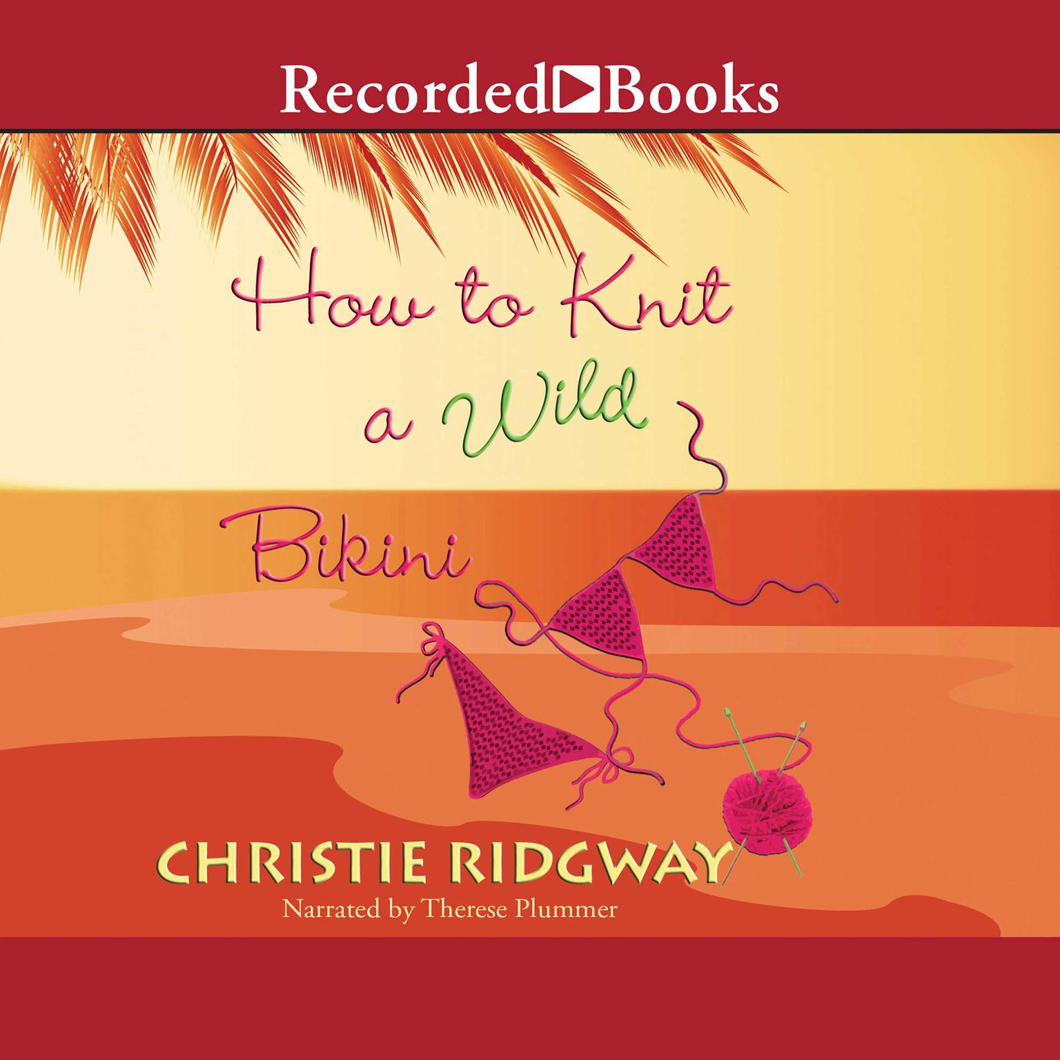 How to Knit a Wild Bikini Audiobook, by Christie Ridgway
