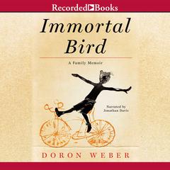 Immortal Bird: A Family Memoir Audiobook, by Doron Weber