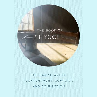 The Book of Hygge: The Danish Art of Contentment, Comfort, and Connection Audiobook, by Louisa Thomsen Brits