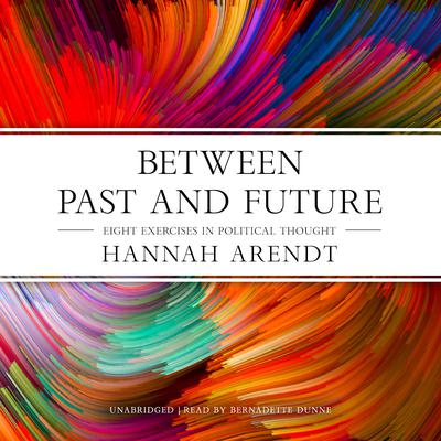 Between Past and Future: Eight Exercises in Political Thought Audiobook, by Hannah Arendt