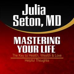 Mastering Your Life: The Key to Health, Wealth & Love and Helpful Thoughts Audiobook, by Julia Seton