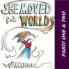 She Moved In Worlds - Parts One and Two Audiobook, by J.P. Mihok