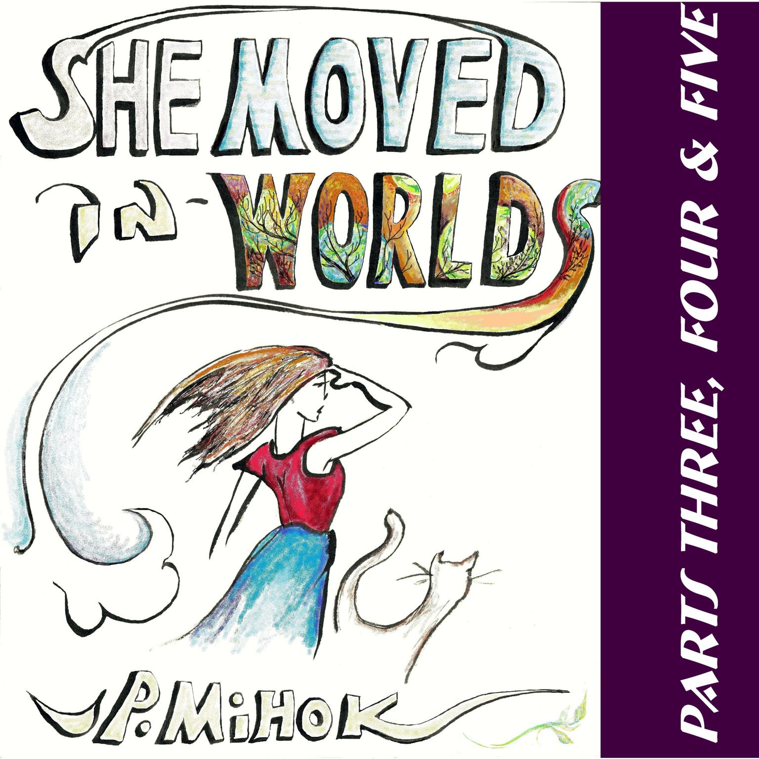 She Moved In Worlds - Parts Three, Four and Five Audiobook, by J.P. Mihok