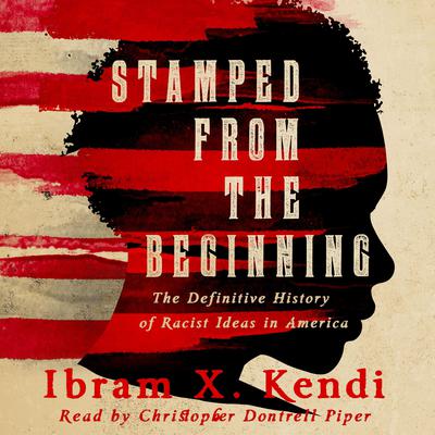 Stamped from the Beginning: A Definitive History of Racist Ideas in America: A Definitive History of Racist Ideas in America Audiobook, by Ibram X. Kendi