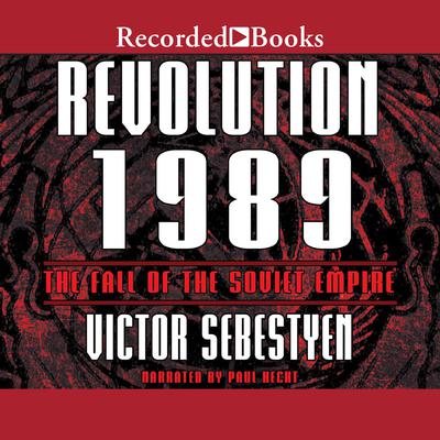 Revolution 1989: The Fall of the Soviet Empire Audiobook, by Victor Sebestyen