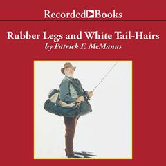 Rubber Legs and White Tail-Hairs Audiobook, by Patrick F. McManus