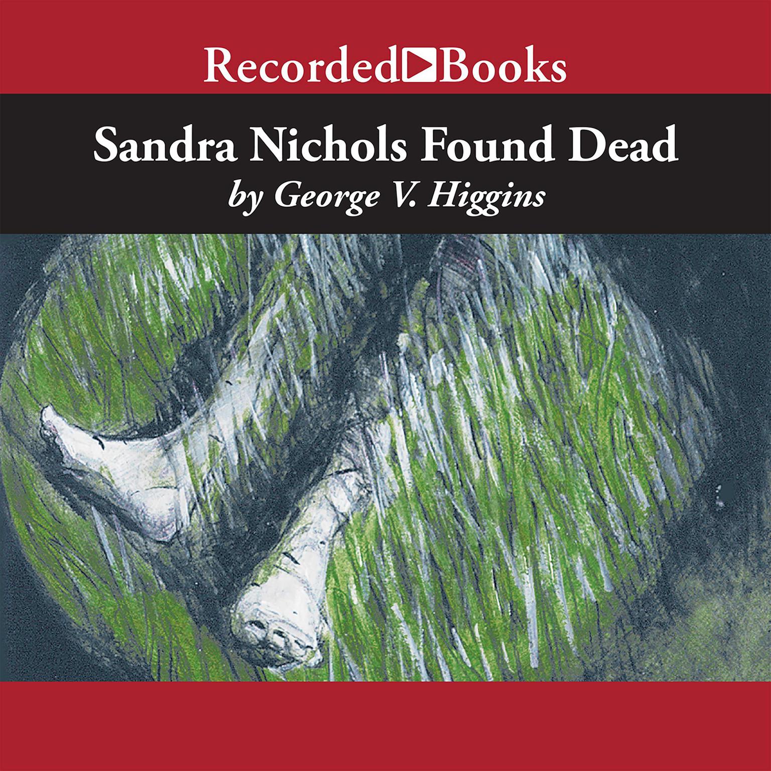 Sandra Nichols Found Dead Audiobook, by George V. Higgins
