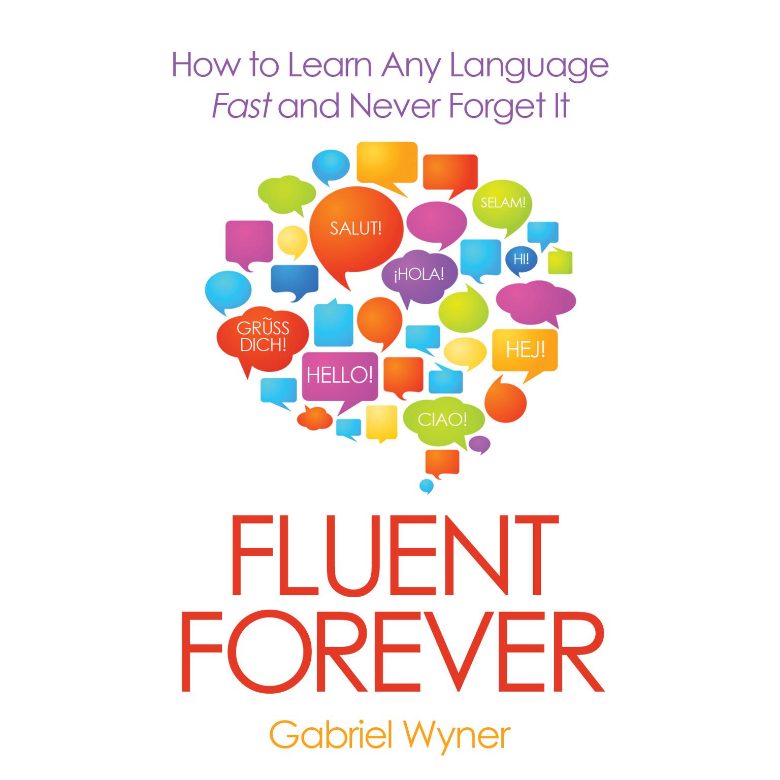 Fluent Forever: How to Learn Any Language Fast and Never Forget It Audiobook, by Gabriel Wyner