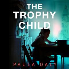 The Trophy Child: A Novel Audiobook, by Paula Daly