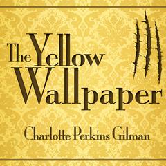 The Yellow Wallpaper Audiobook, by Charlotte Perkins Gilman