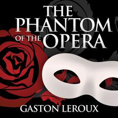 The Phantom of the Opera Audiobook, by Gaston Leroux
