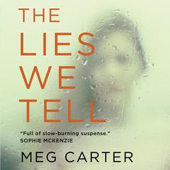 The Lies We Tell: A Gripping Psychological Thriller Audiobook, by Meg Carter