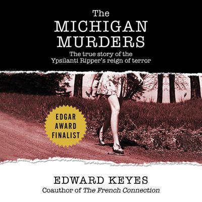 The Michigan Murders: The True Story of the Ypsilanti Ripper's Reign of Terror Audiobook, by Edward Keyes