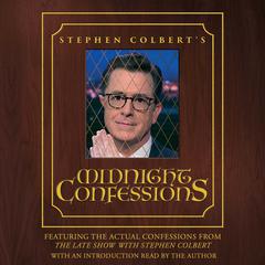 Stephen Colberts Midnight Confessions Audiobook, by Stephen Colbert, The Staff of the Late Show with Stephen Colbert