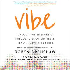 Vibe: Unlock the Energetic Frequencies of Limitless Health, Love & Success Audiobook, by Robyn Openshaw