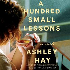 A Hundred Small Lessons: A Novel Audiobook, by Ashley Hay
