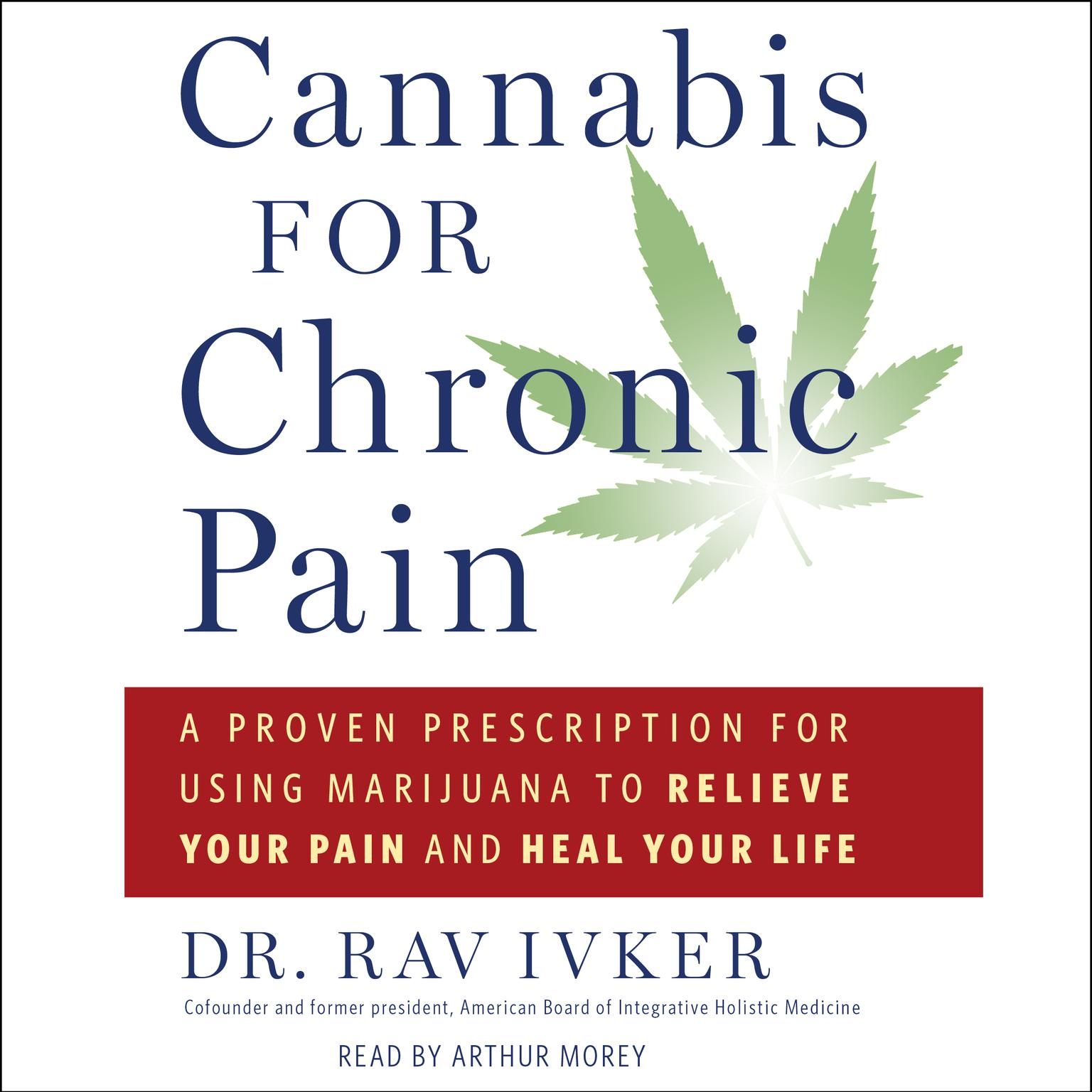 Cannabis for Chronic Pain: A Proven Prescription for Using Marijuana to Relieve Your Pain and Heal Your Life Audiobook, by Rav Ivker