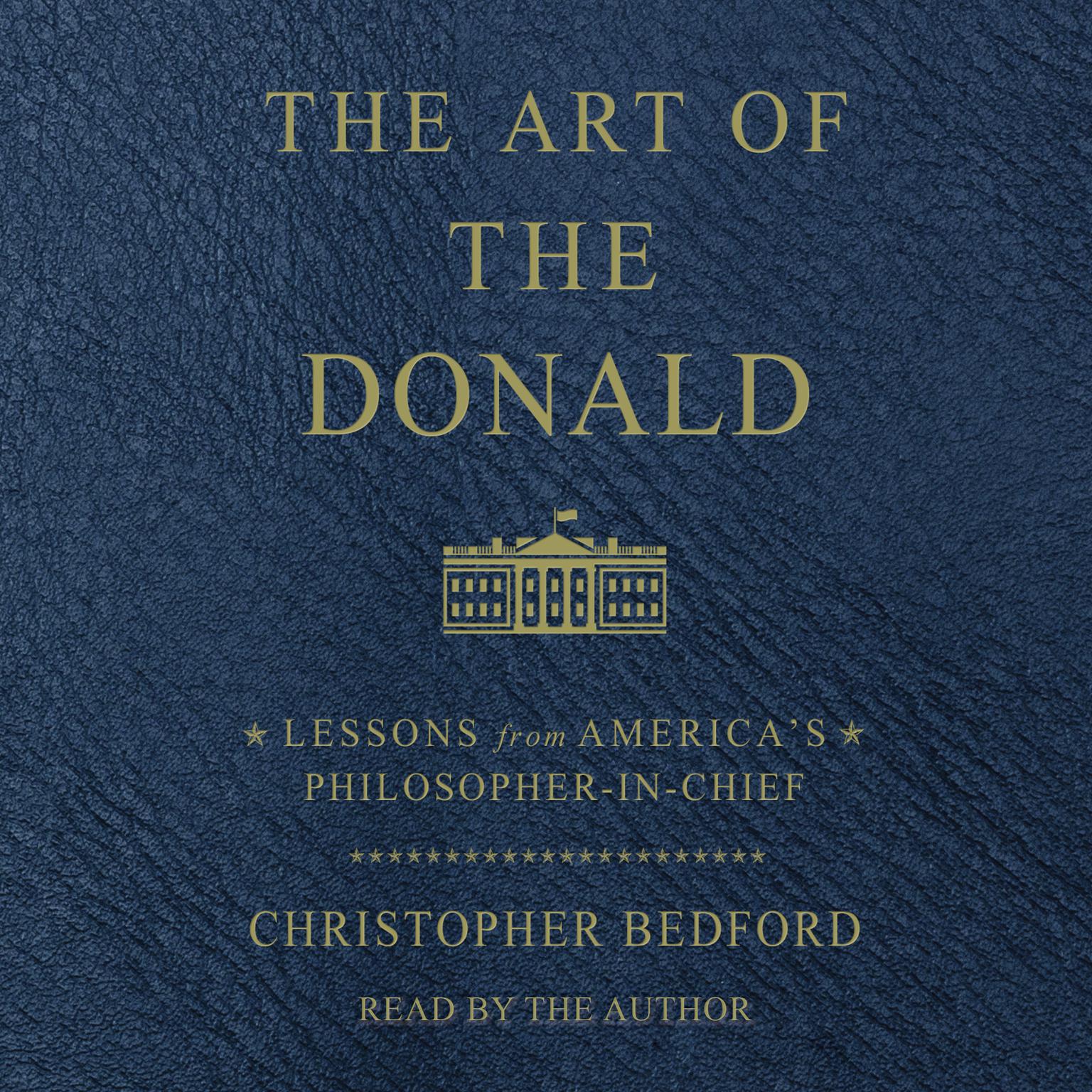 The Art of the Donald: Lessons from Americas Philosopher-in-Chief Audiobook, by Christopher Bedford