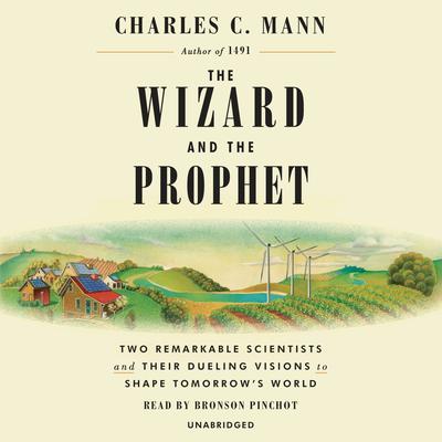 The Wizard and the Prophet: Two Remarkable Scientists and Their Dueling Visions to Shape Tomorrow's World Audiobook, by 