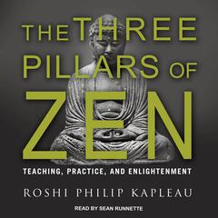 The Three Pillars of Zen: Teaching, Practice, and Enlightenment Audiobook, by Roshi Philip Kapleau