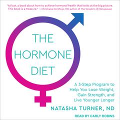The Hormone Diet: A 3-step Program to Help You Lose Weight, Gain Strength, and Live Younger Longer Audiobook, by Natasha Turner