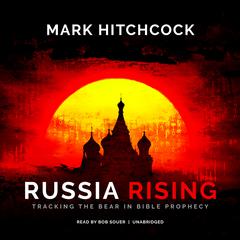 Russia Rising: Tracking the Bear in Bible Prophecy Audiobook, by Mark Hitchcock