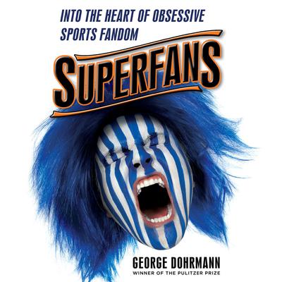 Superfans: Into the Heart of Obsessive Sports Fandom Audiobook, by George Dohrmann