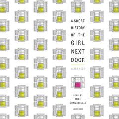 A Short History of the Girl Next Door Audiobook, by Jared Reck